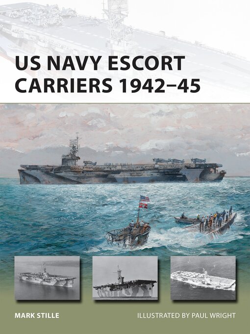 Title details for US Navy Escort Carriers 1942–45 by Mark Stille - Available
